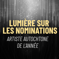 Lumière sur... Nominations 2023: Artiste autochtone