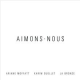 Ariane Moffatt / Karim Ouellet / La Bronze